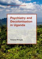 Psychiatry and Decolonisation in Uganda 1137600942 Book Cover