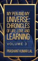My Pen and My Universe Vol. 3: Chronicles of Life, Love and Learning B0DXZ9FG74 Book Cover