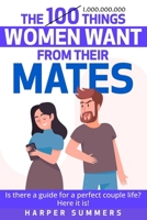The 100 Things Women Want from Their Mates: Is there a guide for a perfect couple life? Here it is! B0DTYFWCXC Book Cover