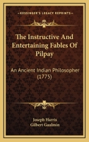 The Instructive And Entertaining Fables Of Pilpay: An Ancient Indian Philosopher 1104638207 Book Cover