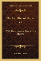 The Families of Plants V2: With Their Natural Characters 1166200868 Book Cover