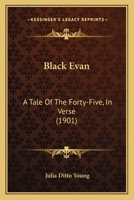Black Evan: A Tale of the 'Forty Five' in Verse 1021965804 Book Cover