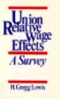 Union Relative Wage Effects: A Survey 0226477215 Book Cover