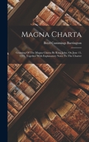 Magna Charta: Granting Of The Magna Charta By King John, On June 15, 1215, Together With Explanatory Notes To The Charter 101876755X Book Cover