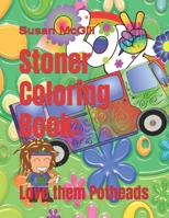 Stoner Coloring Book:: Love them Potheads B092H75TQJ Book Cover
