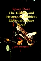 Space Daze: The History and Mystery of Electronic Ambient Space Rock 1449559697 Book Cover