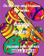 Happy Easter COLORING BOOK FOR KIDS: I'm the one who chooses the colors B08VYBNCCY Book Cover