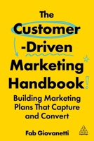 The Customer-Driven Marketing Handbook: Building Marketing Plans That Capture and Convert 1398622427 Book Cover