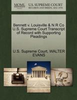 Bennett v. Louisville & N R Co U.S. Supreme Court Transcript of Record with Supporting Pleadings 127009968X Book Cover