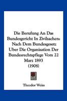 Die Berufung An Das Bundesgericht In Zivilsachen: Nach Dem Bundesgesetz Uber Die Organisation Der Bundesrechtspflege Vom 22 Marz 1893 (1908) 1145113885 Book Cover
