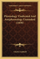 Phrenology Vindicated, and Antiphrenology Unmasked 1164859846 Book Cover