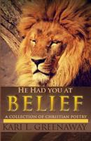 He Had You at Belief: A Collection of Christian Poetry 1542782317 Book Cover