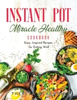 Instant Pot Miracle Healthy Cookbook: Easy, Inspired Recipes for Eating Well 1365604292 Book Cover