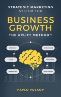 Strategic Marketing Systems for Business Growth: The Uplift Method(TM) B0GWVZ61H8 Book Cover