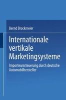 Internationale Vertikale Marketingsysteme: Importeurssteuerung Durch Deutsche Automobilhersteller 3824471981 Book Cover