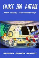 Space Zoo Patrol: Think Locally...Act Galactically 1532947437 Book Cover