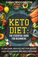 Keto Diet: A Complete Guide for Beginners: A Low Carb, High Fat Diet for Weight Loss, Fat Burning and Healthy Living. (Ketogenic Diet, Keto Diet, Weight Loss, Fat Burning, Health Diet) 197974503X Book Cover