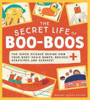 The Secret Life of Boo-Boos: The super science behind how your body heals bumps, bruises, scratches, and scrapes! 172823249X Book Cover