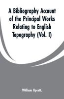 A Bibliography Account of the Principal Works Relating to English Topography: 9353299543 Book Cover