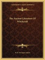 The Ancient Literature of Witchcraft 1425456111 Book Cover