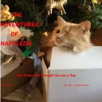 The Adventures of Napoleon: The Kitten Who Thought He Was a Dog 1530281105 Book Cover