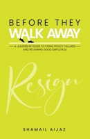 Before They Walk Away: A Leadership Guide to Fixing Policy Failures and Retaining Good Employees B0G6TD632L Book Cover