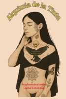 Alquimia de la tinta: Una exploración cultural, simbólica y espiritual del arte del tatuaje (Spanish Edition) B0FCMRS2JX Book Cover