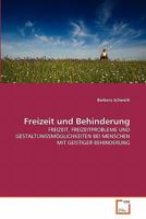 Freizeit und Behinderung : FREIZEIT, FREIZEITPROBLEME UND GESTALTUNGSM?GLICHKEITEN BEI MENSCHEN MIT GEISTIGER BEHINDERUNG 3639338669 Book Cover