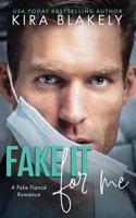 Fake It for Me: A Fake Fianc� Romance 1721197648 Book Cover