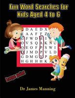 Fun Word Searches for Kids Aged 4 to 6: A large print children’s word search book with word search puzzles for first and second grade children 1985755173 Book Cover