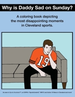 Why Is Daddy Sad On Sunday?: A Coloring Book Depicting The Most Disappointing Moments In Cleveland Sports History 1791989454 Book Cover