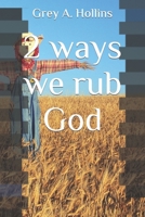 2 ways we rub God B0CFDDLFBT Book Cover