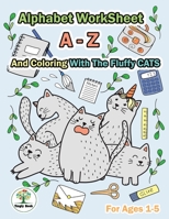 Alphabet Worksheet A-Z and Coloring With The Fluffy Cats: Practice For Preschoolers Ages 1-5 Handwriting A-Z and Coloring 1694442306 Book Cover