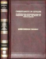 Christianity in Ceylon: Its Introduction and Progress Under the Portuguese, the Dutch, the British, and American Missions; With an Historical Sketch of the Brahmanical and Buddhist Superstitions 1246488221 Book Cover