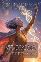 MENOPAUSIA EMPODERADA: GUÍA COMPLETA PARA LOS MEJORES AÑOS DE TU VIDA: Transforma Tu Cuerpo, Mente y Hormonas Naturalmente Durante la Transición Vital ... de Tu Vida Femenina. (Spanish Edition) B0FLJKD5RY Book Cover