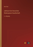 Jahrbuch Der Deutschen Shakespeare-Gesellschaft, 1871, Vol. 6 (Classic Reprint) 3368214489 Book Cover