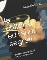 la chitarra ed i suoi segreti: metodo avanzato di chitarra moderna B09CR3ZDSL Book Cover