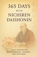 365 Days with Nichiren Daishonin: Daily Wisdom for Enlightenment, Courage, and Happiness B0F9SY3JSL Book Cover