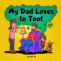 My Dad Loves to Toot: A Funny Rhyming Story Book About Farts For Fathers and Their Kids, Fun Read Aloud Children's Picture Book for Families null Book Cover