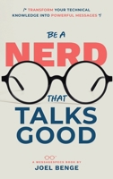 Be A Nerd That Talks Good: Transform Your Technical Knowledge into Powerful Messages B0F9BRPW1L Book Cover