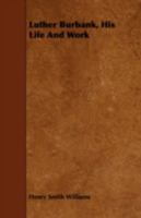 Luther Burbank, His Life and Work 1016568479 Book Cover