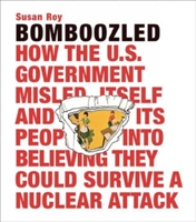 Bomboozled: How the U.S. Government Misled Itself and Its People Into Believing They Could Survive A Nuclear Attack 0982358571 Book Cover