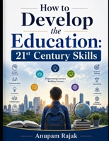 How to Develop the Education: 21st Century Skills B089TRYFT2 Book Cover