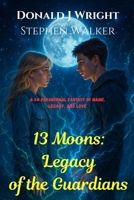13 Moons: Legacy of the Guardians 1968674012 Book Cover
