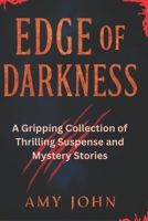 Edge of Darkness: A Gripping Collection of Thrilling Suspense and Mystery Stories (101 Unforgettable short Tales: A Collection of Thrillers, Comedies, Mysteries, and Holiday Adventures) B0F7Y3K2RY Book Cover
