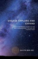 Engage Explore And Expand: A Quick Reference Guide To The Multidimensional You on The Tantric Path 1099657342 Book Cover
