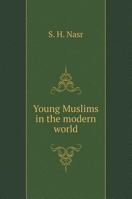 Young Muslims in the modern world 5519586977 Book Cover