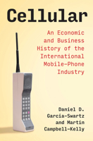 Cellular: An Economic and Business History of the International Mobile-Phone Industry 0262543923 Book Cover