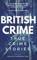 BRITISH CRIME: True Crime Stories 1520821360 Book Cover