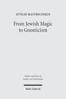 From Jewish Magic to Gnosticism (Studien Und Texte Zu Antike Und Christentum) 3161485556 Book Cover